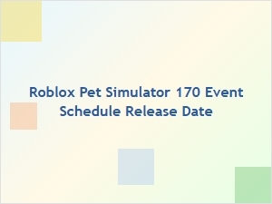 Roblox Pet Simulator 170 Event Schedule and Release Date