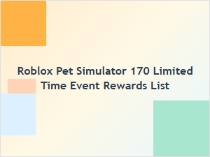 Roblox Pet Simulator 170 Limited Time Event Rewards List