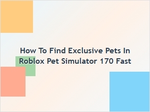 How to Find Exclusive Pets in Roblox Pet Simulator Fast