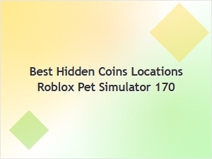 Best Hidden Coins Locations in Roblox Pet Simulator 170