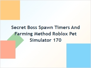 Secret Boss Spawn Timers and Farming Method in Pet Simulator