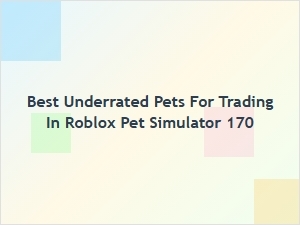 Best Underrated Pets for Trading in Roblox Pet Simulator
