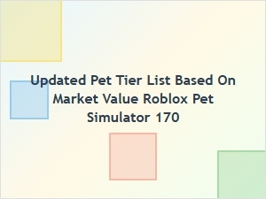 Updated Pet Tier List Based on Market Value in Roblox Pet Simulator