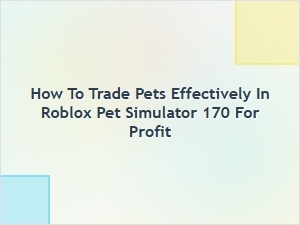How to Trade Pets for Profit in Roblox Pet Simulator